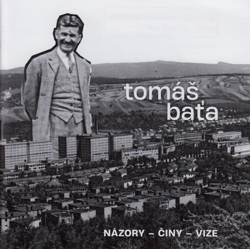 Tomáš Baťa : názory - činy - vize