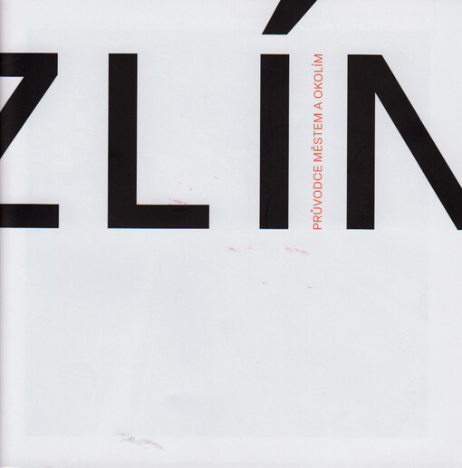 Zlín : průvodce městem a okolím