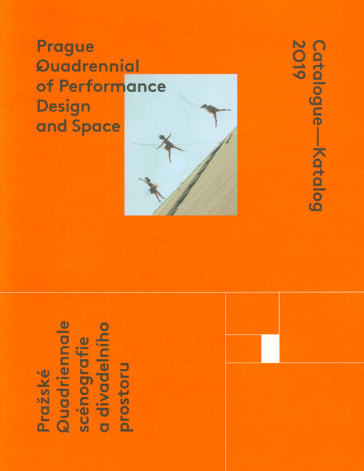 Prague Quadrennial of Performance Design and Space : catalogue 2019 : imagination, transformation, memory = Pražské Quadriennale scénografie a divadelního prostoru : katalog 2019 : imaginace, transformace, reflexe