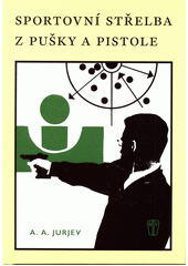 Sportovní střelba z pušky a pistole  (odkaz v elektronickém katalogu)