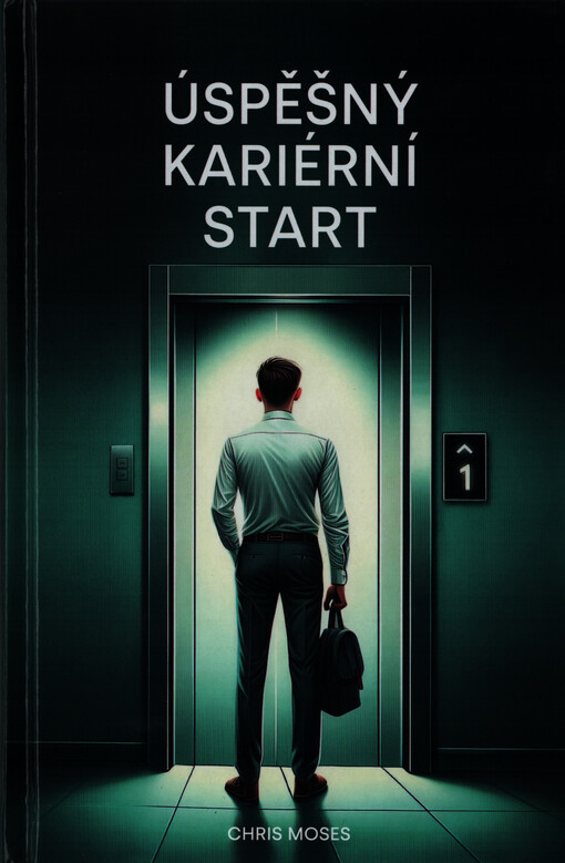 Úspěšný kariérní start : jak si úspěšní lidé počínají v rané fázi své kariéry, aby si jednou zajistili výhled shora