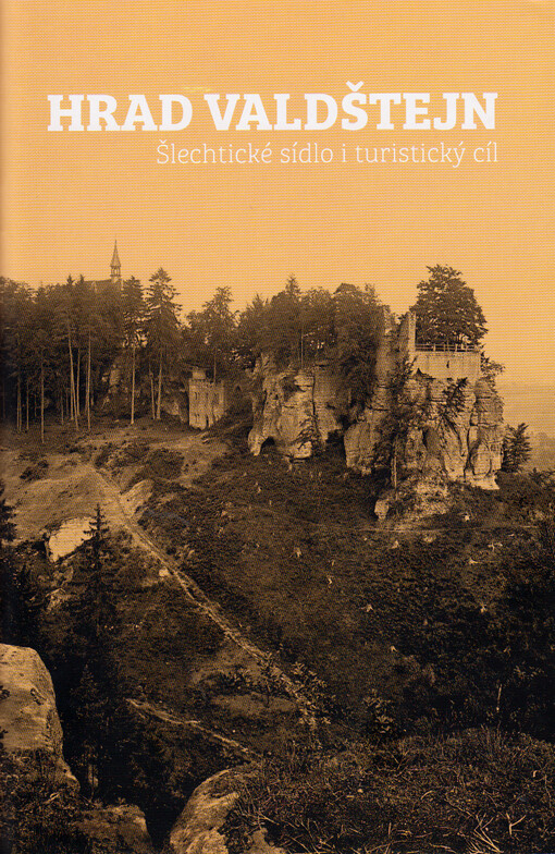 Hrad Valdštejn : šlechtické sídlo i turistický cíl