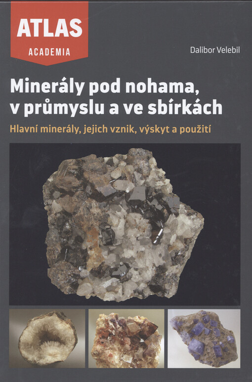 Minerály pod nohama, v průmyslu a ve sbírkách : hlavní minerály, jejich vznik, výskyt a použití