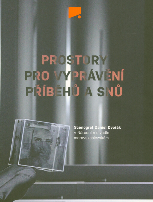 Prostory pro vyprávění příběhů a snů : scénograf Daniel Dvořák v Národním divadle moravskoslezském