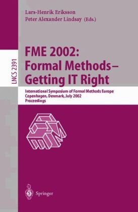 FME 2002: Formal Methods - Getting IT Right: International Symposium of Formal Methods Europe, Copenhagen, Denmark, July 22-24, 2002 Proceedings (Lecture Notes in Computer Science)