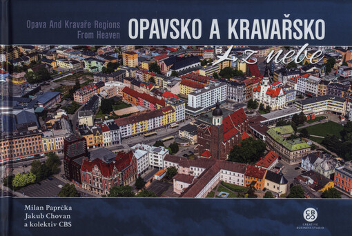 Opavsko a Kravařsko z nebe = Opava and Kravaře regions from heaven