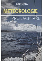 Meteorologie pro jachtaře : průvodce počasím pro kapitány plánující delší plavby  (odkaz v elektronickém katalogu)