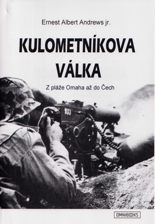 Kulometníkova válka : z pláže Omaha až do Čech