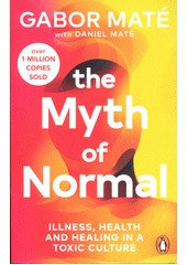 The myth of normal : illness, health & healing in a toxic culture  (odkaz v elektronickém katalogu)