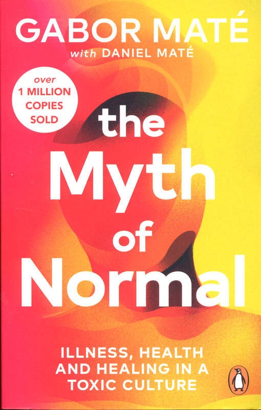The myth of normal : illness, health & healing in a toxic culture