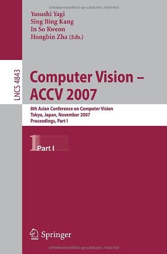 Computer Vision -- ACCV 2007: 8th Asian Conference on Computer Vision, Tokyo, Japan, November 18-22, 2007, Proceedings, Part I (Lecture Notes in ... Vision, Pattern Recognition, and Graphics)