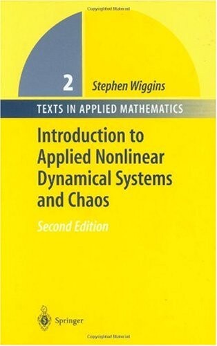 Introduction to Applied Nonlinear Dynamical Systems and Chaos (Texts in Applied Mathematics)