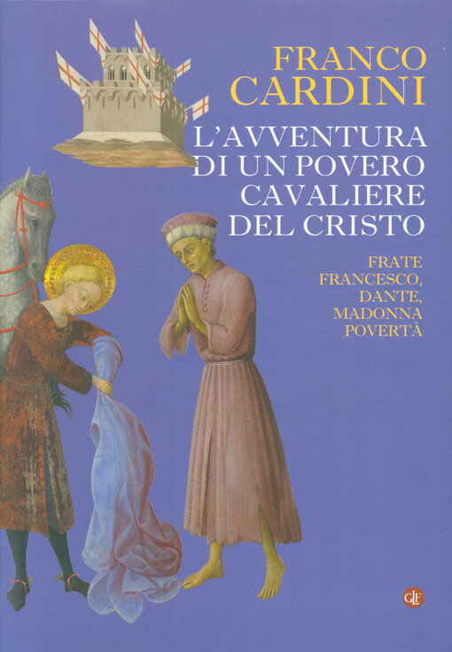 L'avventura di un povero cavaliere del Cristo : Frate Francesco, Dante, madonna Povertà