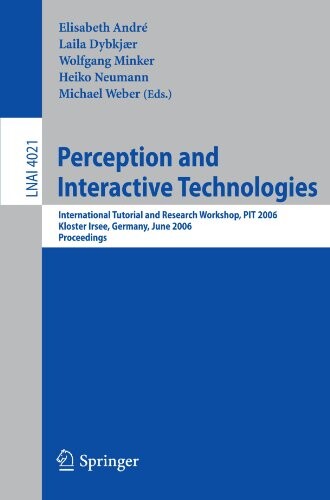 Perception and Interactive Technologies: International Tutorial and Research Workshop, Kloster Irsee, PIT 2006, Germany, June 19-21, 2006 (Lecture ... / Lecture Notes in Artificial Intelligence)
