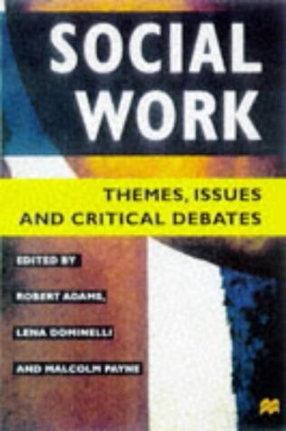 Social Work: Themes, Issues and Critical Debates