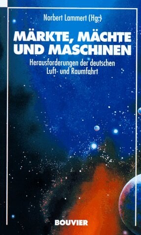 Markte, Machte und Maschinen: Herausforderungen der deutschen Luft- und Raumfahrt (German Edition)