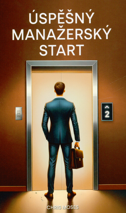 Úspěšný manažerský start : jak se z řadového zaměstnance stát efektivním manažerem a začít řídit úspěšný tým