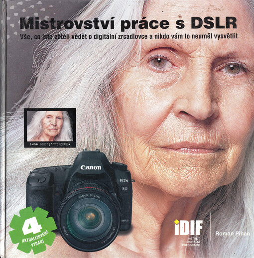 Mistrovství práce s DSLR : vše, co jste chtěli vědět o digitální zrcadlovce a nikdo vám to neuměl vysvětlit