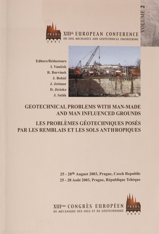 Geotechnical problems with man-made and man influenced grounds :proceedings of the XIIIth European conference on soil mechanics and geotechnical engineering : Prague, Czech Republic, 25-28th August 2003 = Les problèmes géotechniques posés par les remblais et les sols anthropiques : comptes rendus du XIIIème congrès européen de méchanique des sols et de la géotechnique : Prague, République Tchèque, 25-28 août 2003, sv. 2