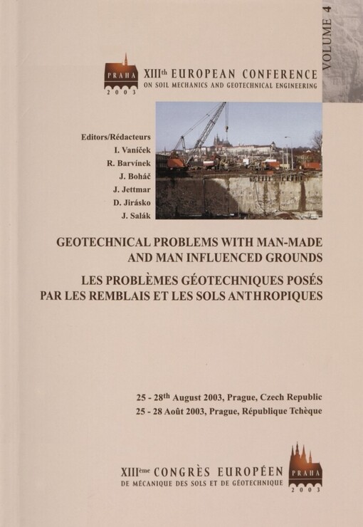 Geotechnical problems with man-made and man influenced grounds :proceedings of the XIIIth European conference on soil mechanics and geotechnical engineering : Prague, Czech Republic, 25-28th August 2003 = Les problèmes géotechniques posés par les remblais et les sols anthropiques : comptes rendus du XIIIème congrès européen de méchanique des sols et de la géotechnique : Prague, République Tchèque, 25-28 août 2003