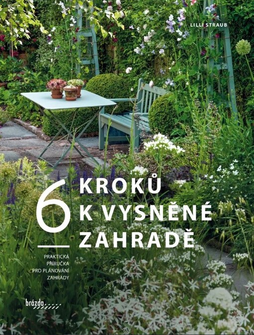 6 kroků k vysněné zahradě : praktická příručka pro plánování zahrady