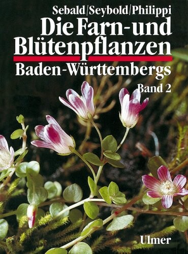 Die Farn- und Blütenpflanzen Baden-Württembergs. Band 2, Spezieller Teil (Spermatophyta, Unterklasse Dilleniidae), Hypericaceae bis Primulaceae