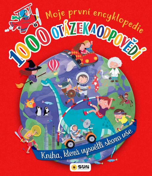 1000 otázek a odpovědí : moje první encyklopedie : kniha, která vysvětlí skoro vše