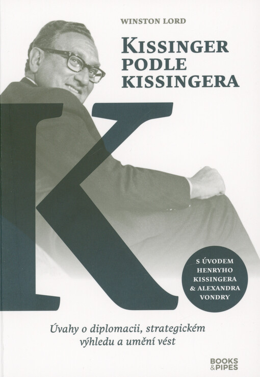 Kissinger podle Kissingera : úvahy o diplomacii, strategickém výhledu a umění vést