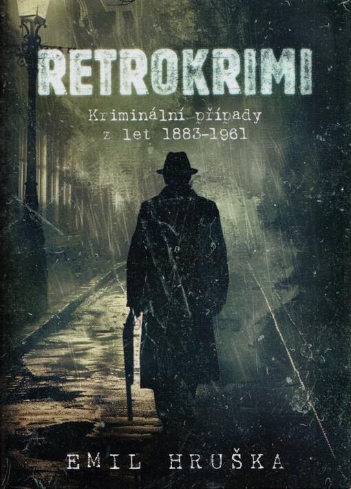 Retrokrimi : kriminální případy z let 1883-1961