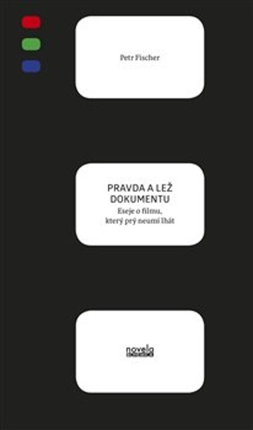 Pravda a lež dokumentu : eseje o filmu, který prý neumí lhát
