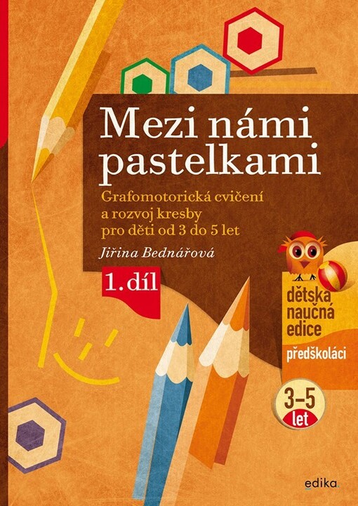 Mezi námi pastelkami : grafomotorická cvičení a rozvoj kresby pro děti od 3 do 5 let - 1. díl