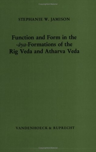 Function and Form in the -aya- Formations of the Rig Veda and Atharva Veda (Erganzungshefte zur Zeitschrift fur vergleichende Sprachforschung) ... (Historical Linguistics). Erganzungshefte)