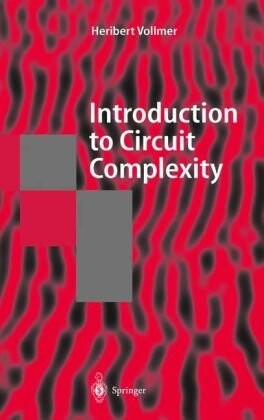 Introduction to Circuit Complexity: A Uniform Approach (Texts in Theoretical Computer Science. An EATCS Series)