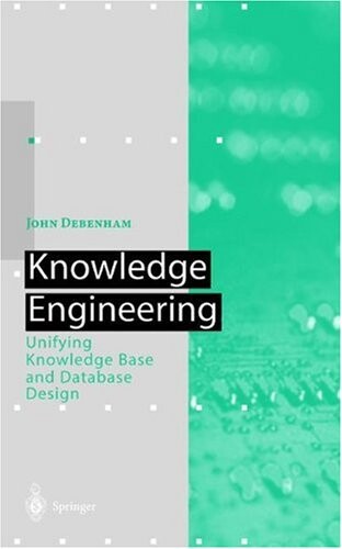 Knowledge Engineering: Unifying Knowledge Base and Database Design (Artificial Intelligence)