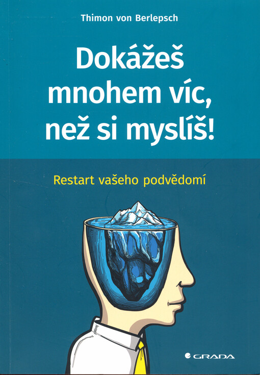 Dokážeš mnohem víc, než si myslíš! : restart vašeho podvědomí
