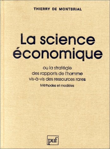 La science économique ou La stratégie des rapports de l'homme vis-ŕ-vis des ressources rares : méthodes et modeles