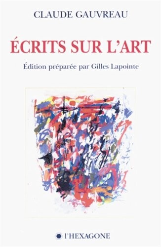Ecrits sur l'art (Euvres de Claude Gauvreau) (French Edition)