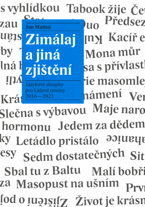 Zimálaj a jiná zjištění : jazykové sloupky pro Lidové noviny 2016-2023