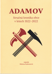 Adamov : stručná kronika obce v letech 1922-2022  (odkaz v elektronickém katalogu)