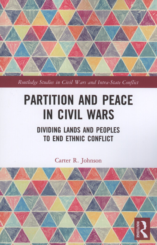 Partition and peace in civil wars : dividing lands and peoples to end ethnic conflict