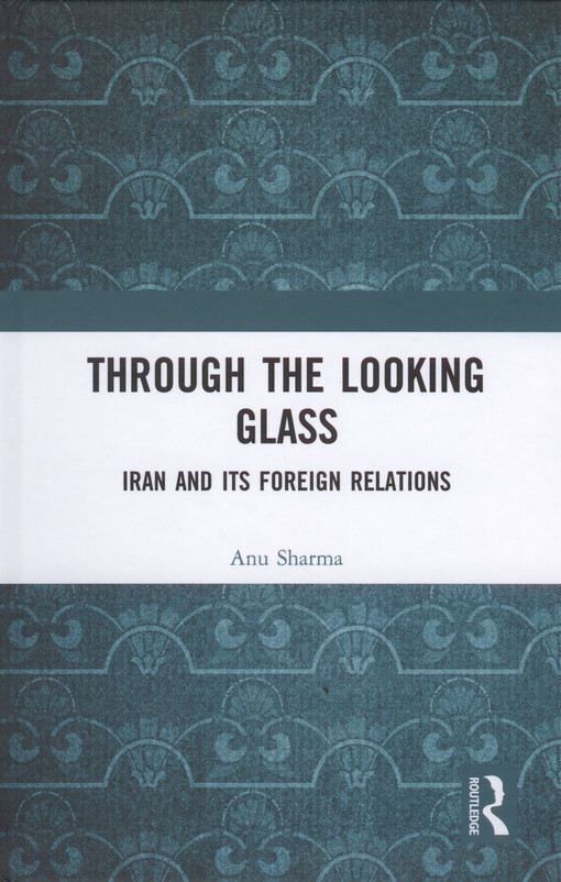 Through the looking glass : Iran and its foreign relations