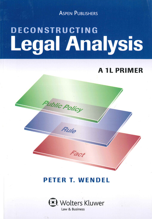 Deconstructing legal analysis : a 1L primer
