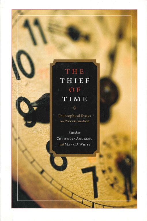 The thief of time : philosophical essays on procrastination