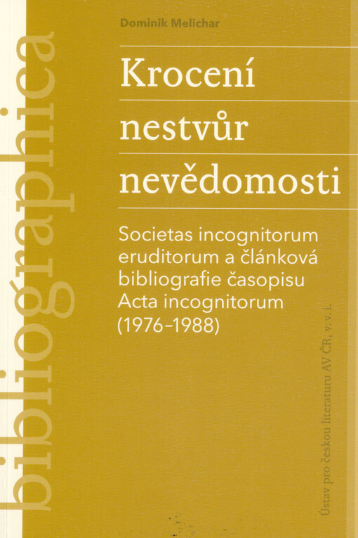 Krocení nestvůr nevědomosti: Societas incognitorum eruditorum a článková bibliografie časopisu Acta incognitorum (1976-1988)