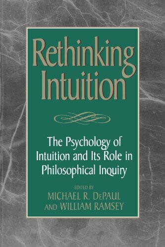 Rethinking Intuition: The Psychology of Intuition and its Role in Philosophical Inquiry (Studies in Epistemology and Cognitive Theory)
