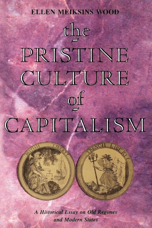 The pristine culture of capitalism :a historical essay on old regimes and modern states