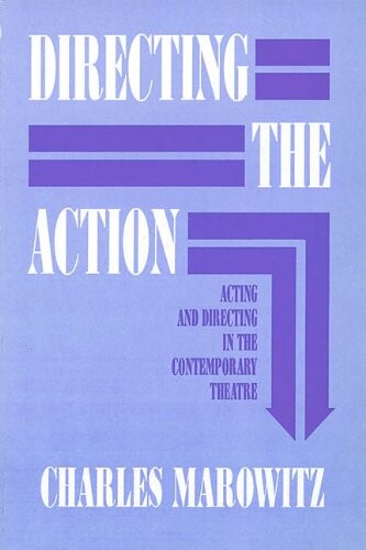 Directing the Action: Acting and Directing in the Contemporary Theatre (Applause Acting Series)