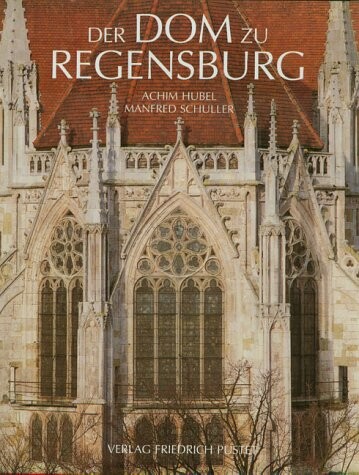 Der Dom zu Regensburg: Vom Bauen und Gestalten einer gotischen Kathedrale (German Edition)