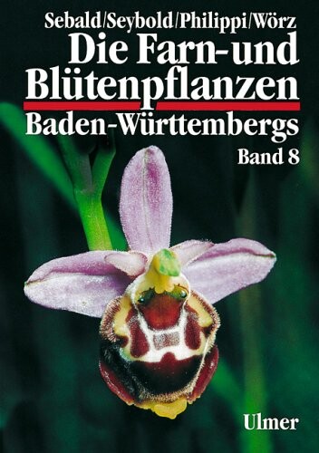 Die Farn- und Blütenpflanzen Baden-Württenbergs ; Hrsg. Oskar Sebald, Siegmund Seybold und Georg Philippi. Bd. 8, Spezieller Teil (Spermatophyta, Unterklassen Commelinidae Teil 2, Arecidae, Liliidae Teil 2)Juncaceae bis Orchidaceae