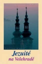 Jezuité na Velehradě : příchod Tovaryšstva Ježíšova na Velehrad a jeho působení do druhé světové války : (historickoprávní pojednání)
